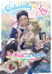 Accidentally in Love: The Witch, the Knight, and the Love Potion Slipup